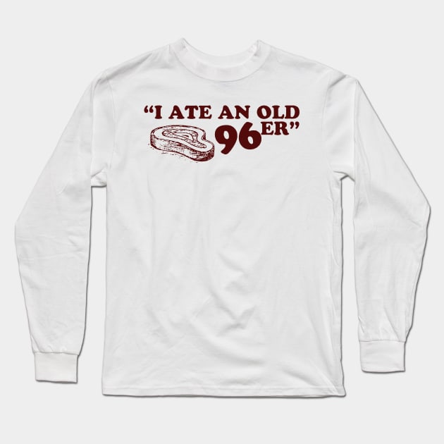 uncle buck i ate an old 96er Long Sleeve T-Shirt by LolitaGad